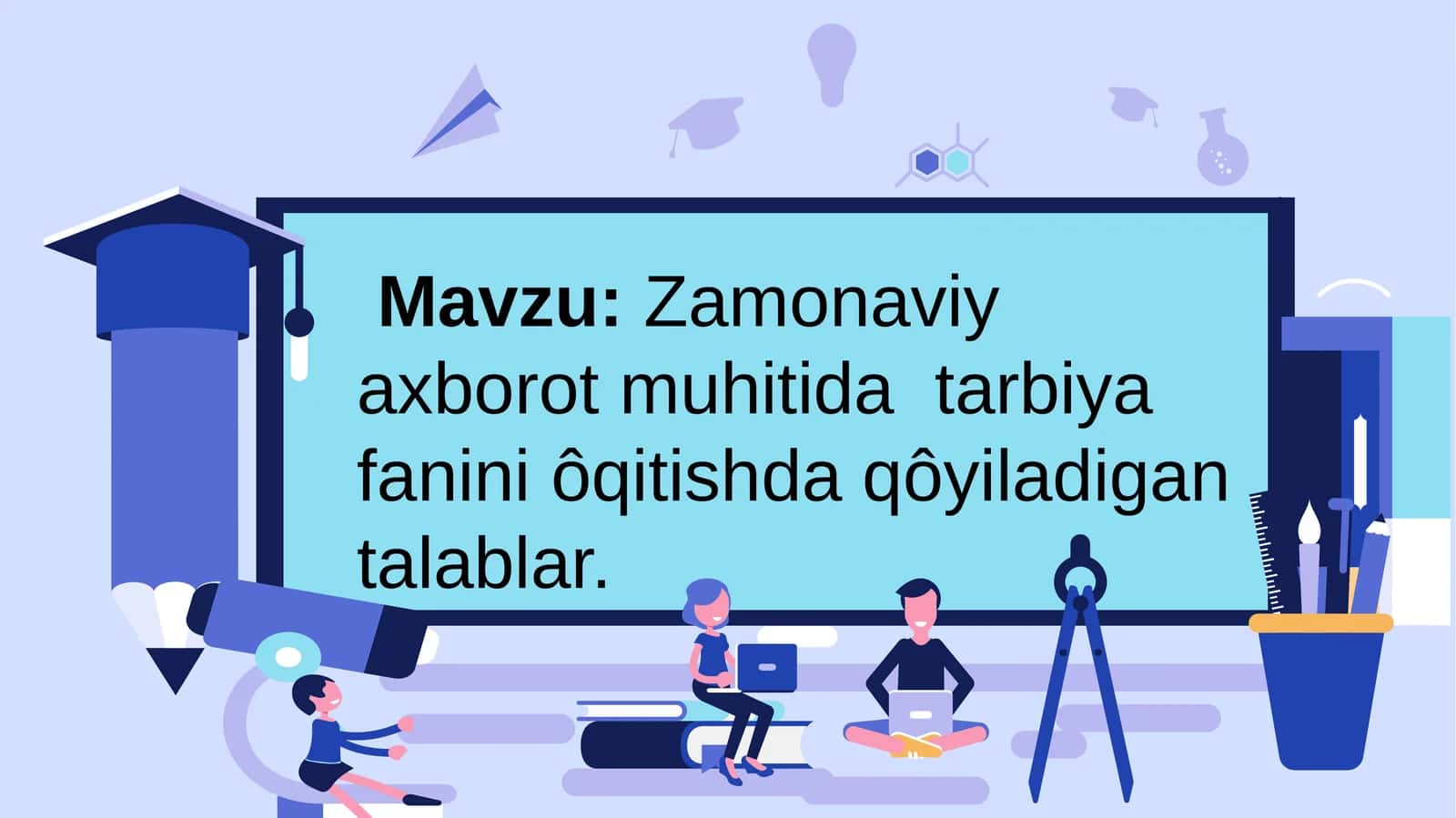 Zamonaviy axborot muhitida tarbiya fanini ôqitishda qôyiladigan talablar