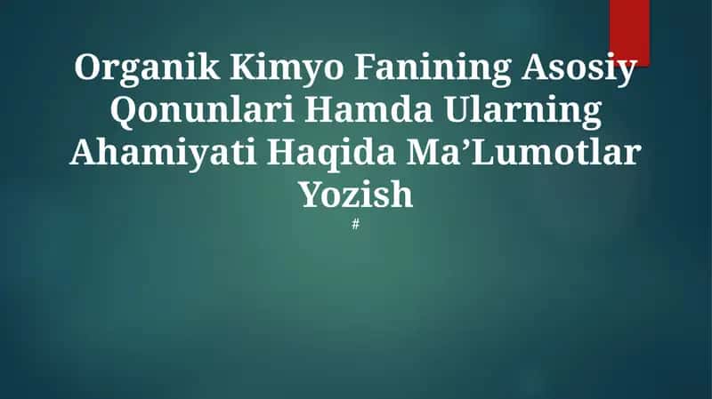 Organik Kimyo Fanining Asosiy Qonunlari Hamda Ularning Ahamiyati Haqida MaʼLumotlar Yozish