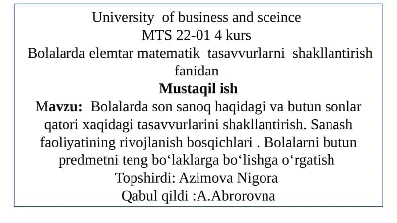 Bolalarda son sanoq haqidagi va butun sonlar qatori xaqidagi tasavvurlarini shakllantirish. Sanash faoliyatining rivojlanish bosqichlari . Bolalarni butun predmetni teng boʻlaklarga boʻlishga oʻrgatish