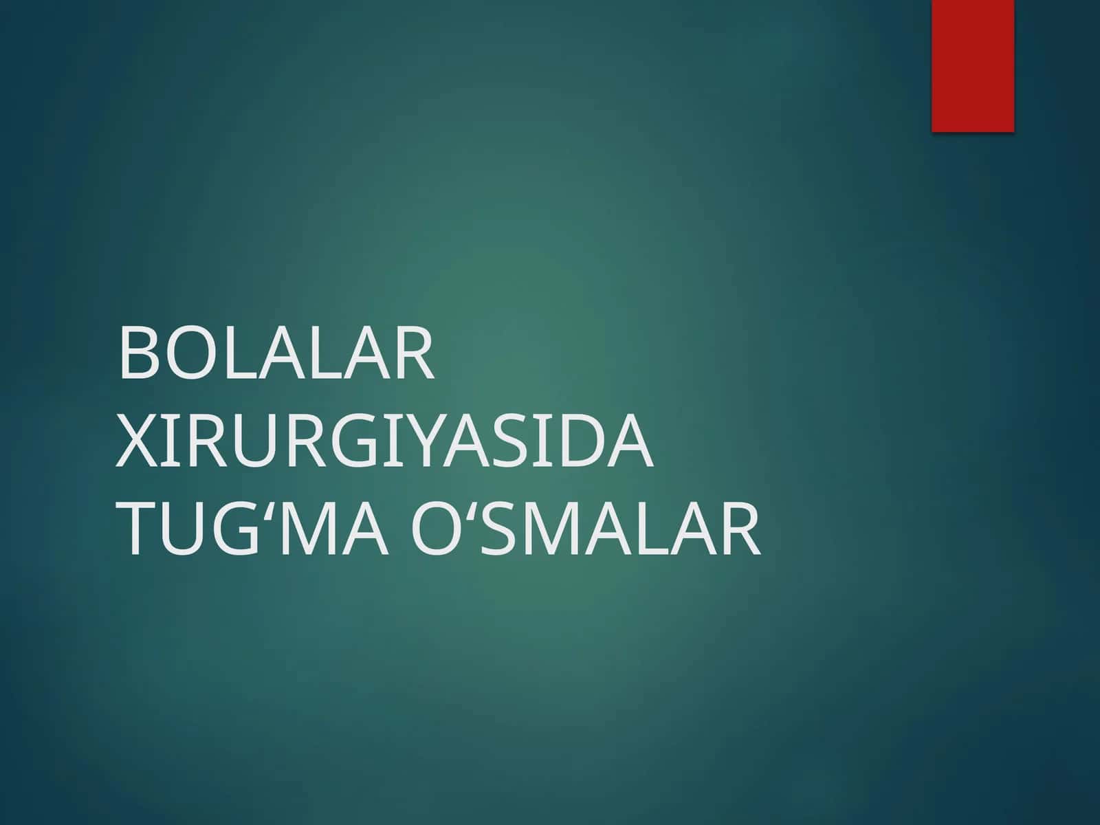 BOLALAR XIRURGIYASIDA TUG‘MA O‘SMALAR