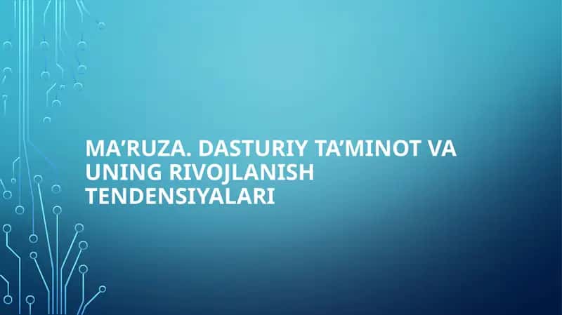 Ma’ruza.Dasturiy ta’minot va uning rivojlanishtendensiyalari