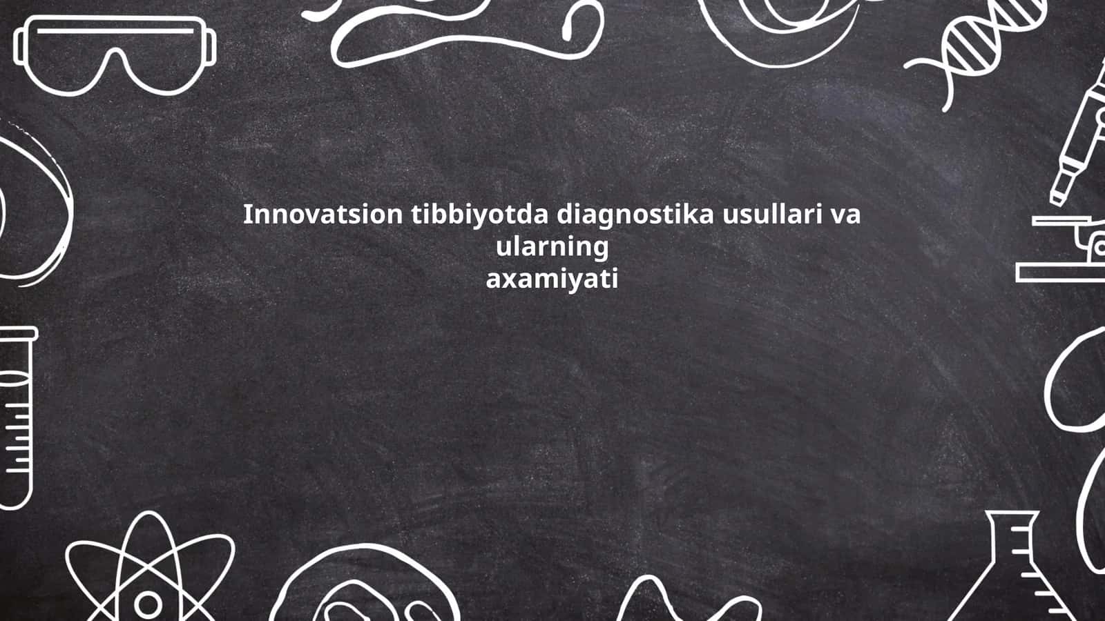 Innovatsion tibbiyotda diagnostika usullari va ularning axamiyati