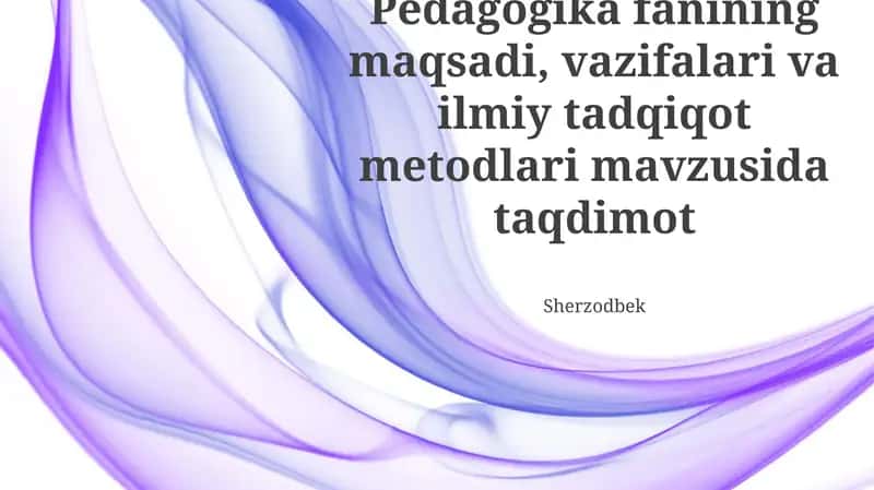 Pedagogika fanining maqsadi, vazifalari va ilmiy tadqiqot metodlari mavzusida taqdimot