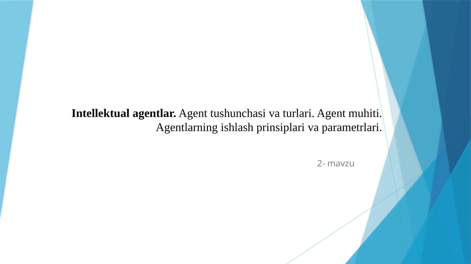 Intellektual agentlar. Agent tushunchasi va turlari. Agent muhiti. Agentlarning ishlash prinsiplari va parametrlari.