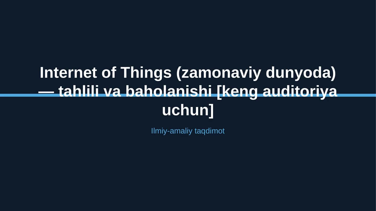 Internet of Things (zamonaviy dunyoda) — tahlili va baholanishi [keng auditoriya uchun]