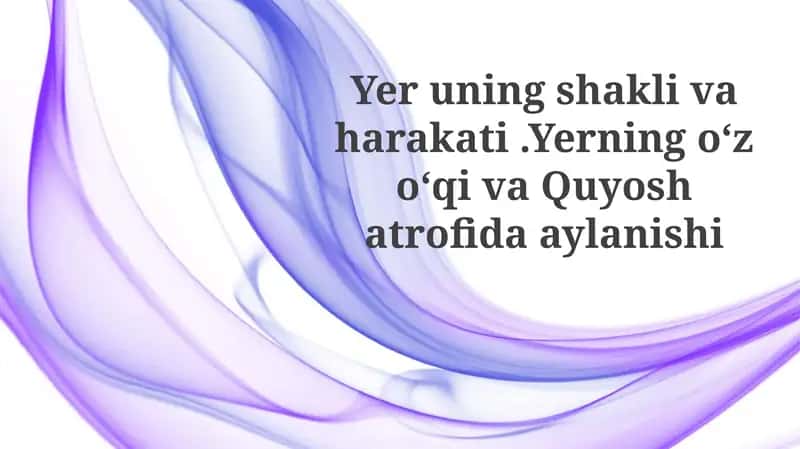 Yeruningshaklivaharakati.Yerningo‘zo‘qivaQuyoshatrofidaaylanishi
