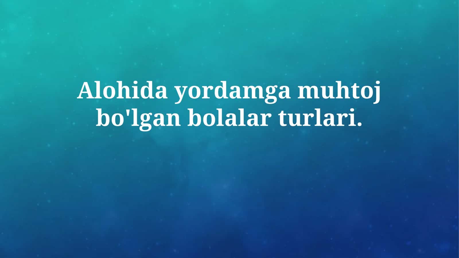 Maxsus yordamga muhtoj bolalar turlari