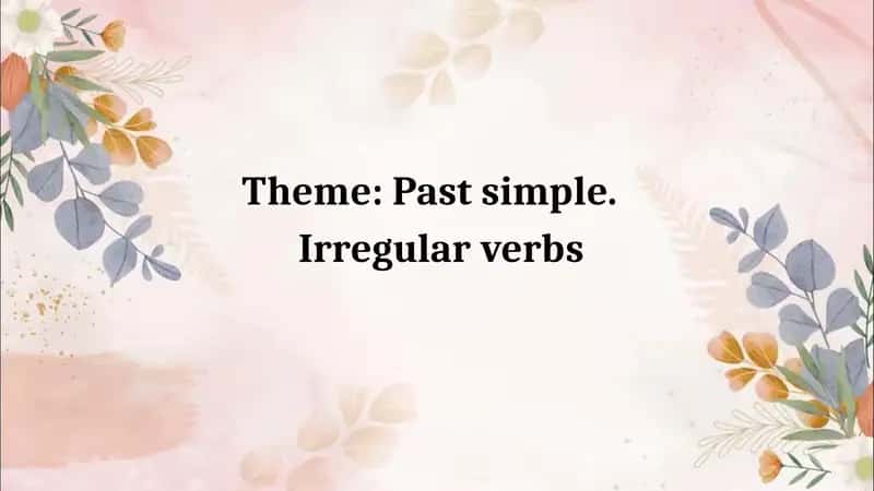 Past simple. Irregular verbs