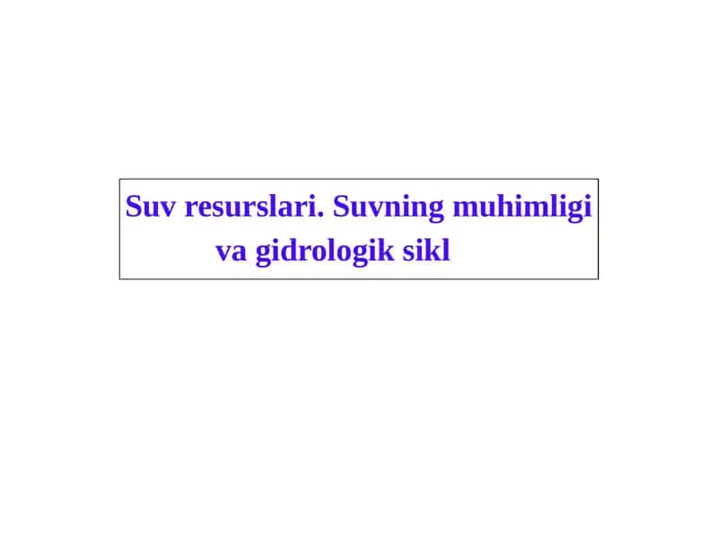Suv resurslari. Suvning muhimligi va gidrologik sikl