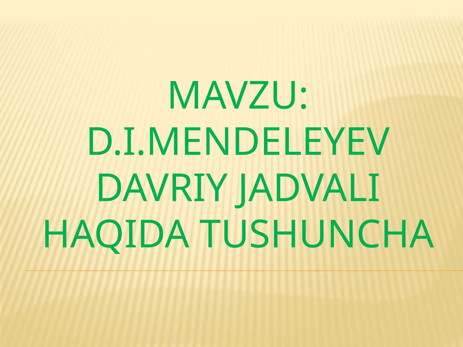 D.I.Mendeleyev davriy jadvali haqida tushuncha.