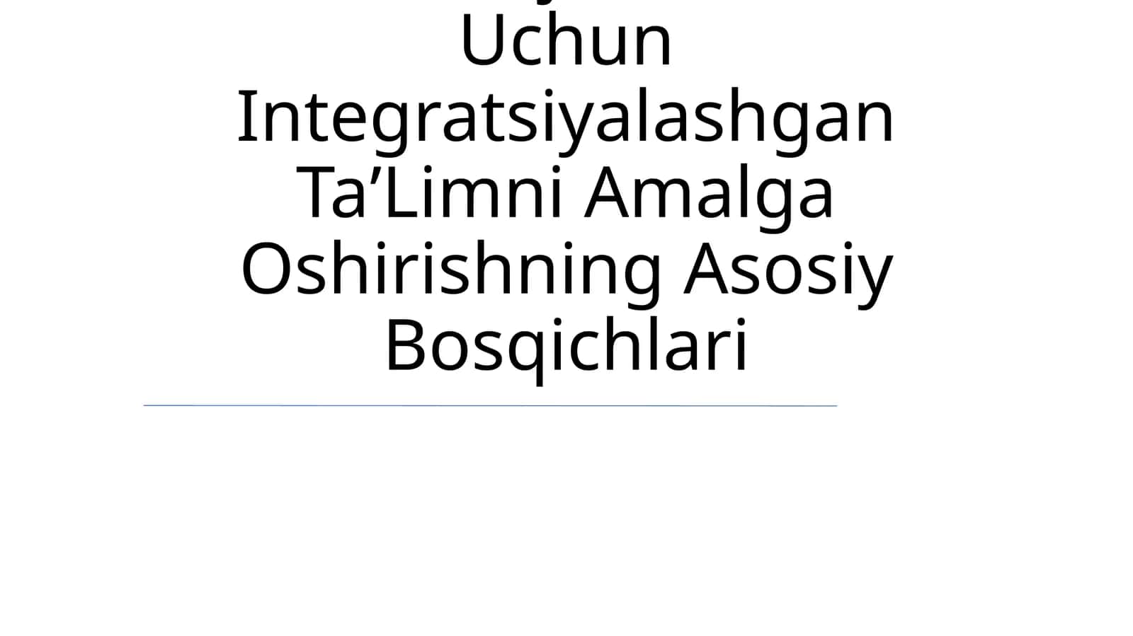 UmumtaʼLim Tashkilotlarida Alohida Ýordamga Muhtoj Bolalar Uchun Integratsiyalashgan TaʼLimni Amalga Oshirishning Asosiy Bosqichlari