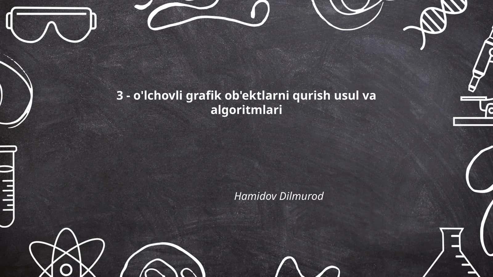 3 - o'lchovli grafik ob'ektlarni qurish usul va algoritmlari