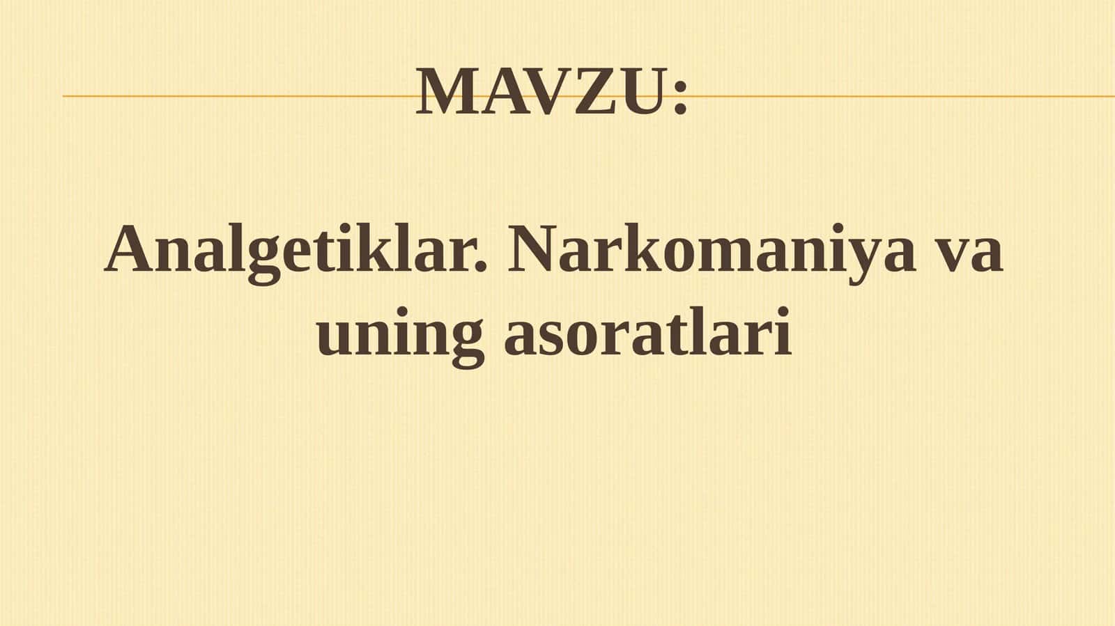 Analgetiklar.Narkomaniya va uning asoratlari
