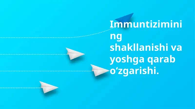 Immuntiziminingshakllanishivayoshgaqaraboʻzgarishi
