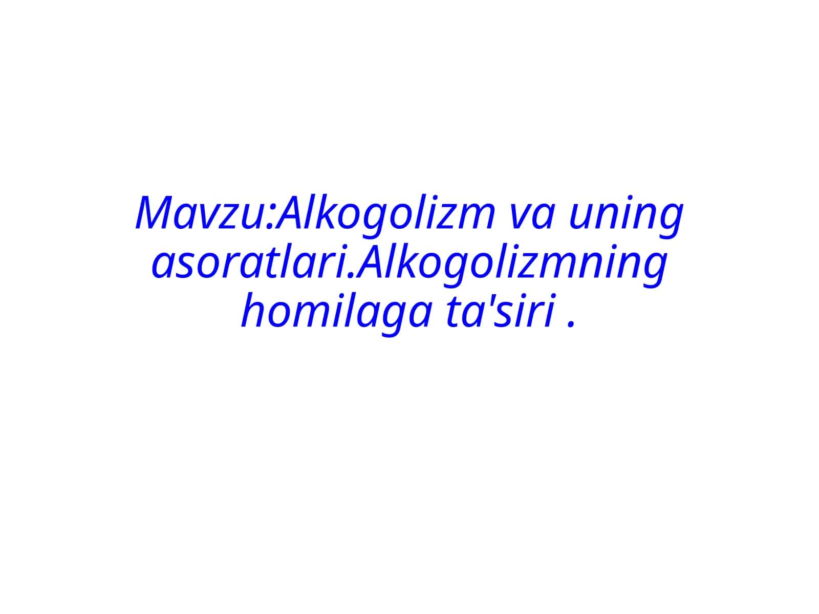 Alkogolizm va uning asoratlari. Alkogolizmning homilaga ta'siri .