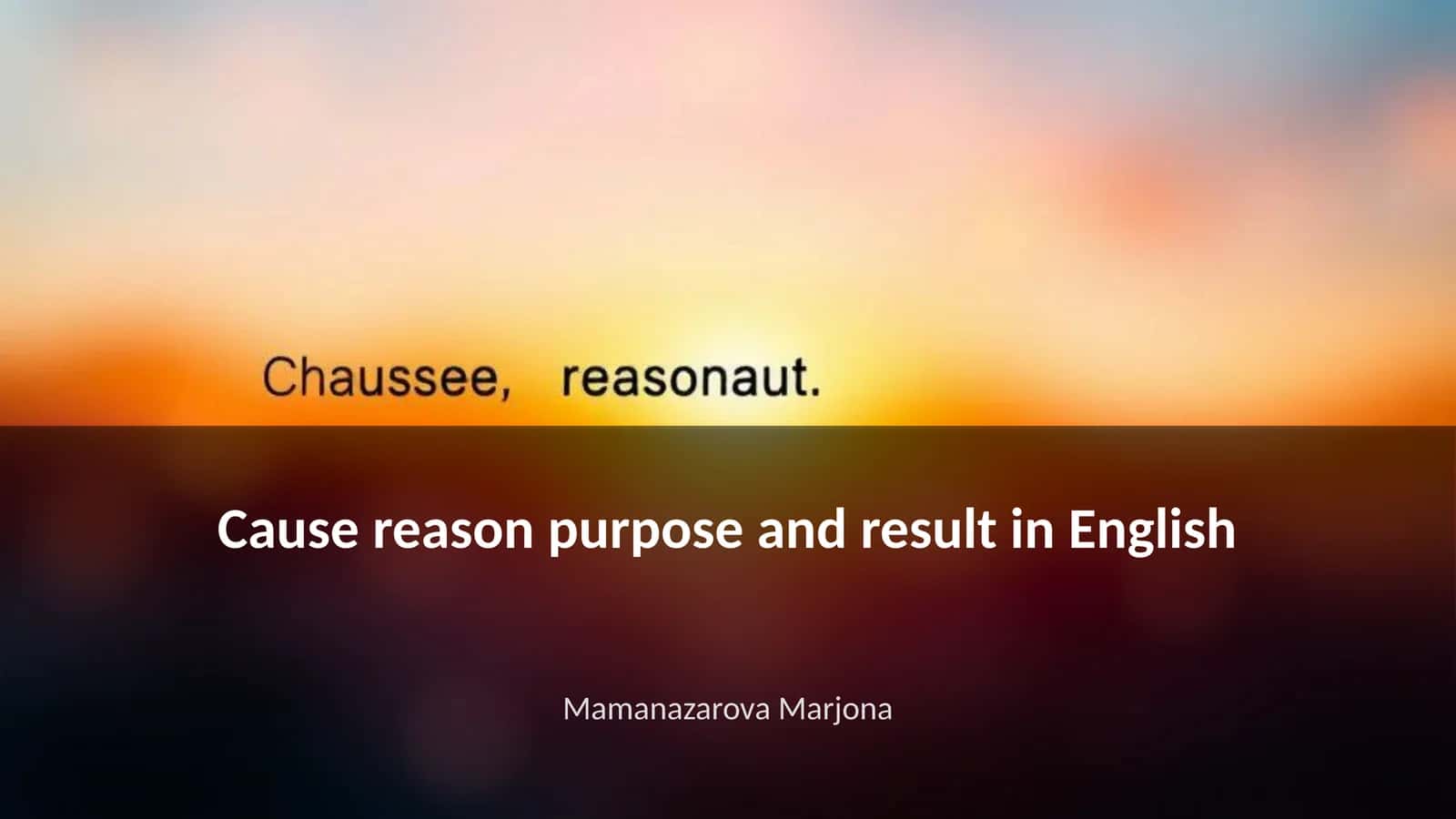Defining Cause, Reason, Purpose, and Result in English