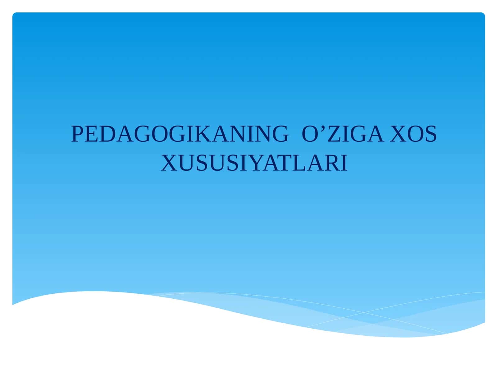 PEDAGOGIKANING O’ZIGA XOS XUSUSIYATLARI