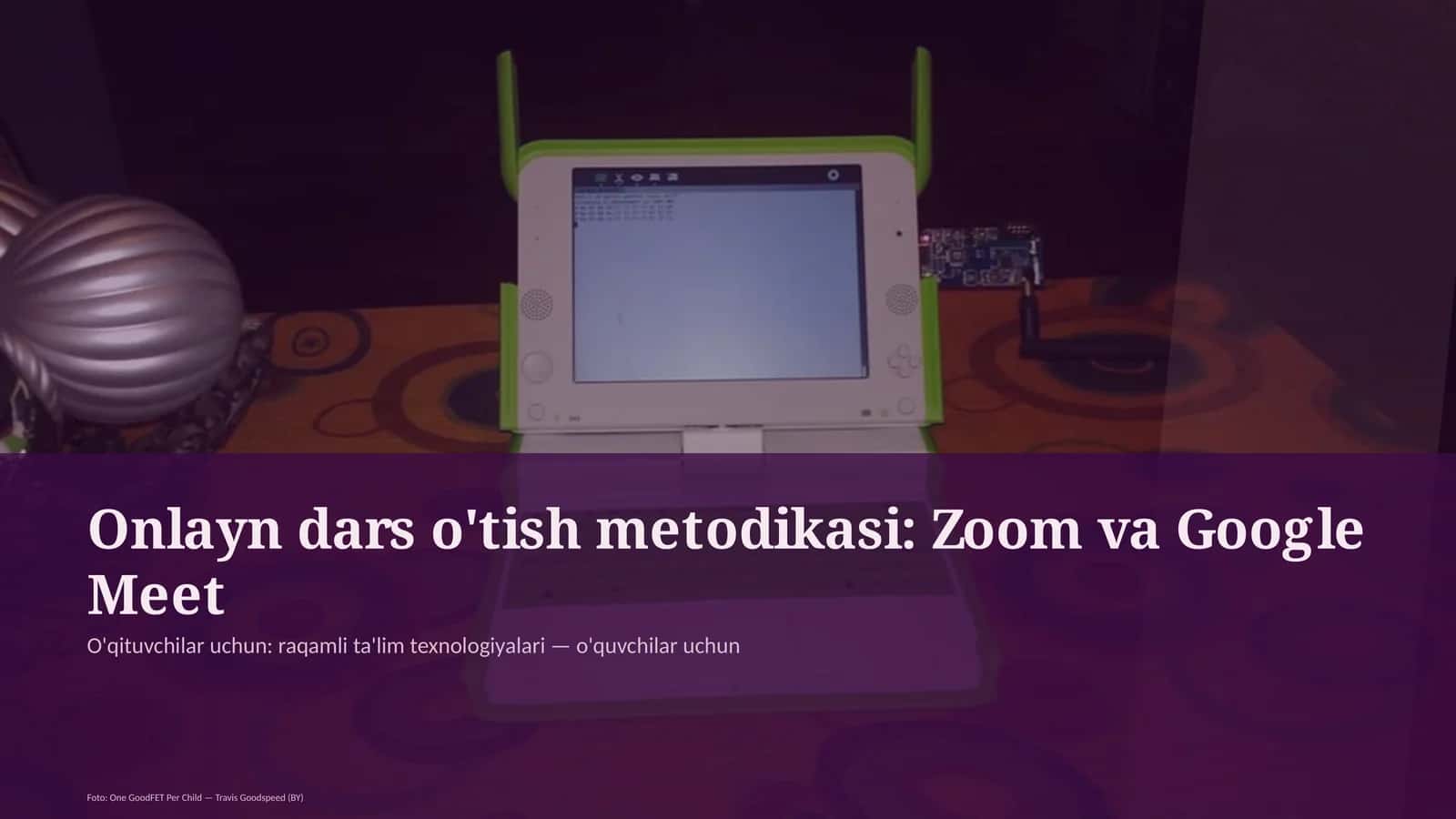 Onlayn dars o'tish metodikasi: Zoom va Google Meet