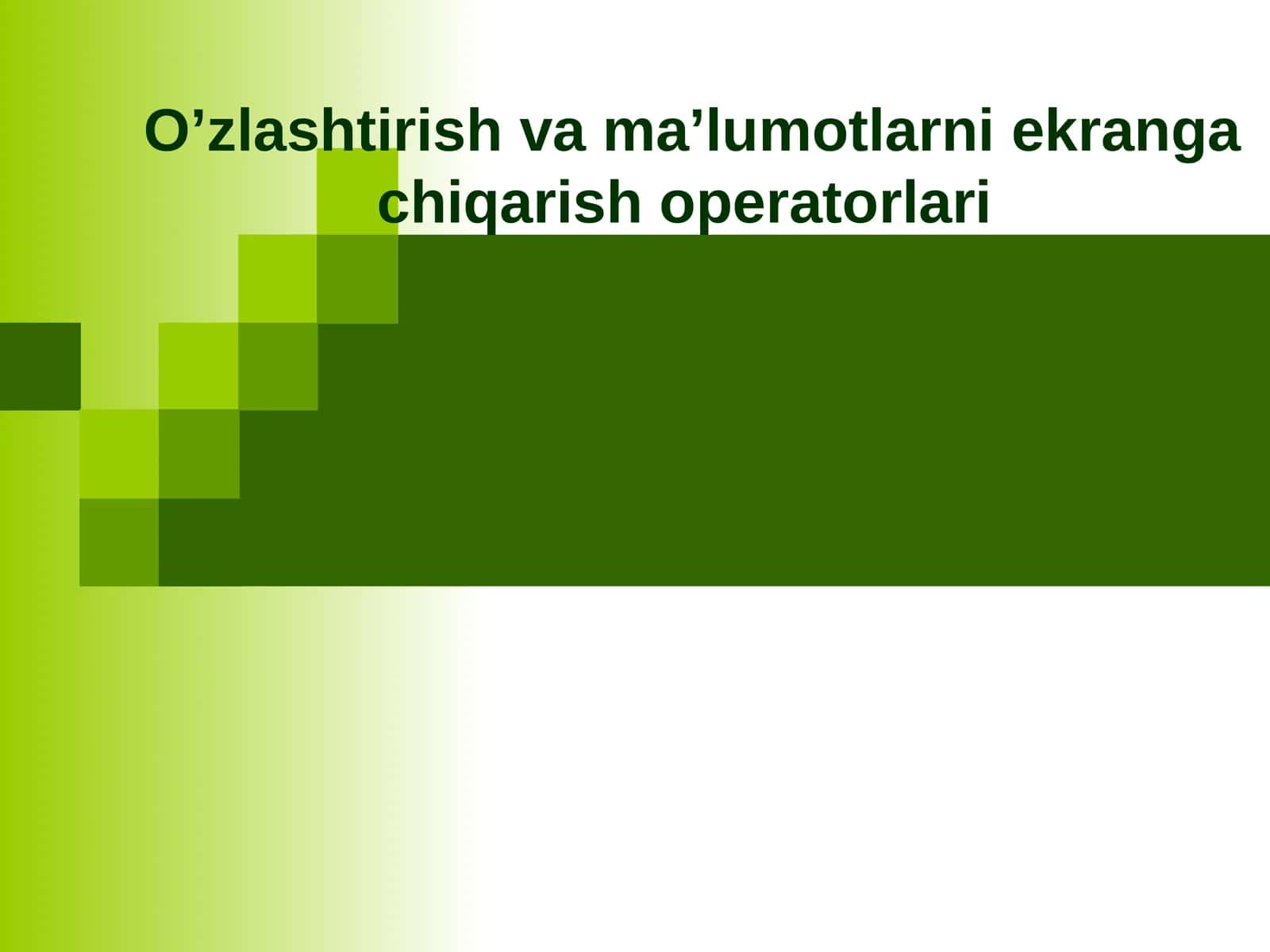 O’zlashtirish va ma’lumotlarni ekranga chiqarish operatorlari