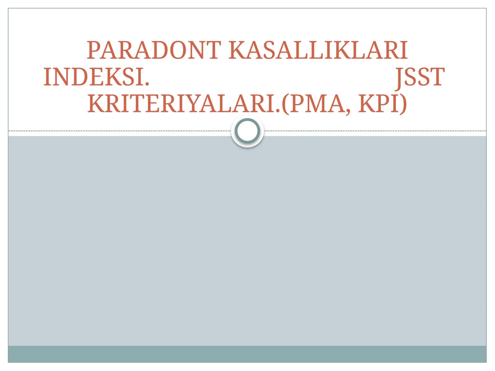 PARADONT KASALLIKLARI INDEKSI. JSST  KRITERIYALARI.(PMA, KPI)
