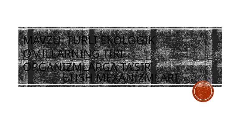 Turli ekologik omillarning tiri organizmlarga ta’sir etish mexanizmlari