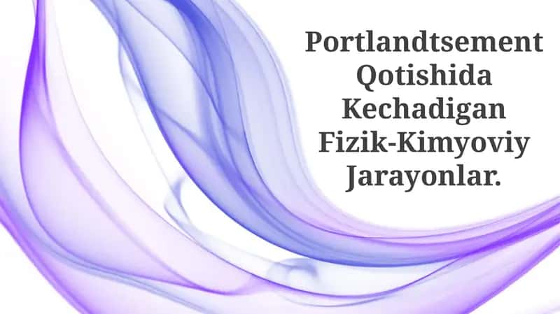 Portlandtsement Qotishida Kechadigan Fizik-Kimyoviy Jarayonlar