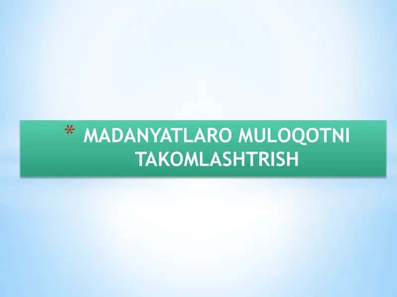 MADANIYATLARO MULOQOTNI TAKOMLASHTRISH