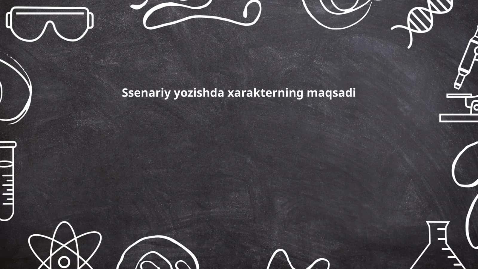 Ssenariy yozishda xarakterning maqsadi