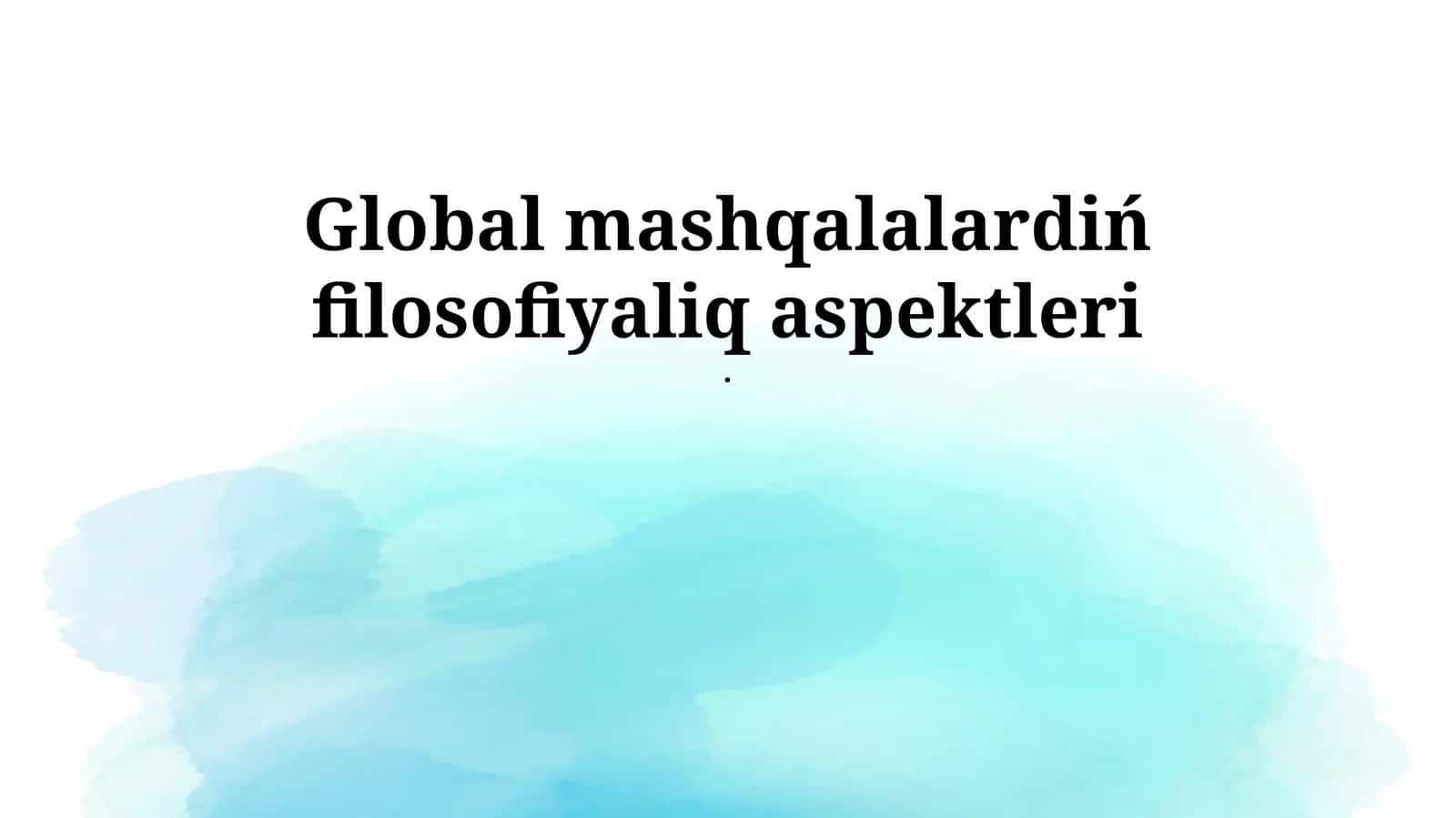 Global mashqalalardiń filosofiyaliq aspektleri