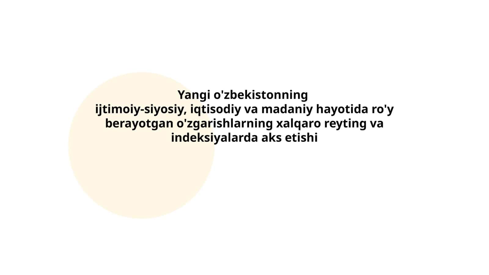 Yangi o'zbekistonning ijtimoiy-siyosiy, iqtisodiy va madaniy hayotida ro'y berayotgan o'zgarishlarning xalqaro reyting va indeksiyalarda aks etishi