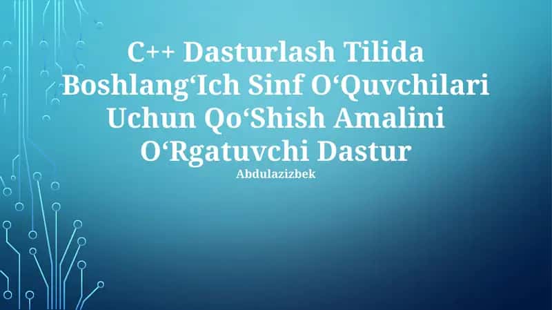 C++ Dasturlash Tilida Boshlang‘Ich Sinf O‘Quvchilari Uchun Qo‘Shish Amalini O‘Rgatuvchi Dastur