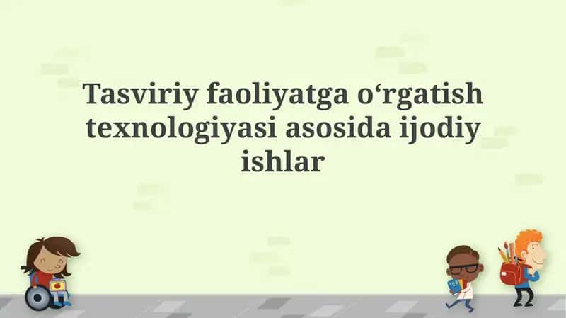 Ijodiy ishlar asosida vizual san'atni o'qitish texnologiyasi