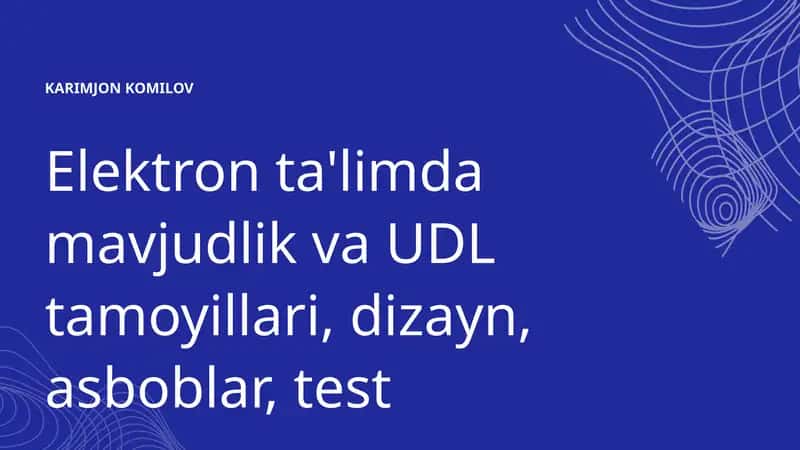 Elektron ta'limda mavjudlik va UDL tamoyillari, dizayn, asboblar, test