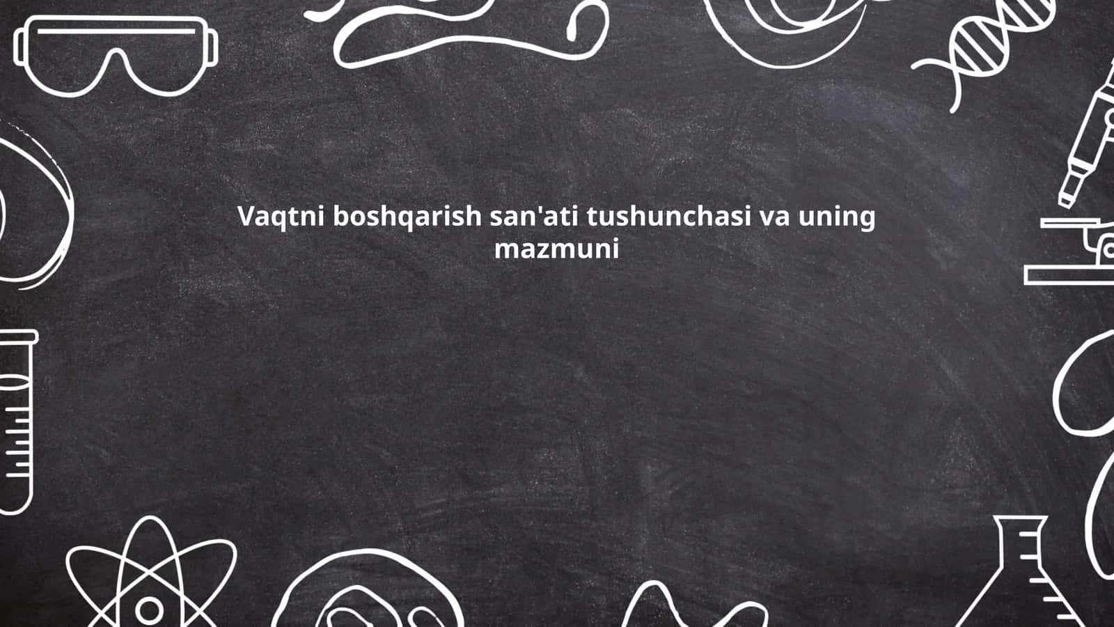 Vaqtni boshqarish san'ati tushunchasi va uning mazmuni