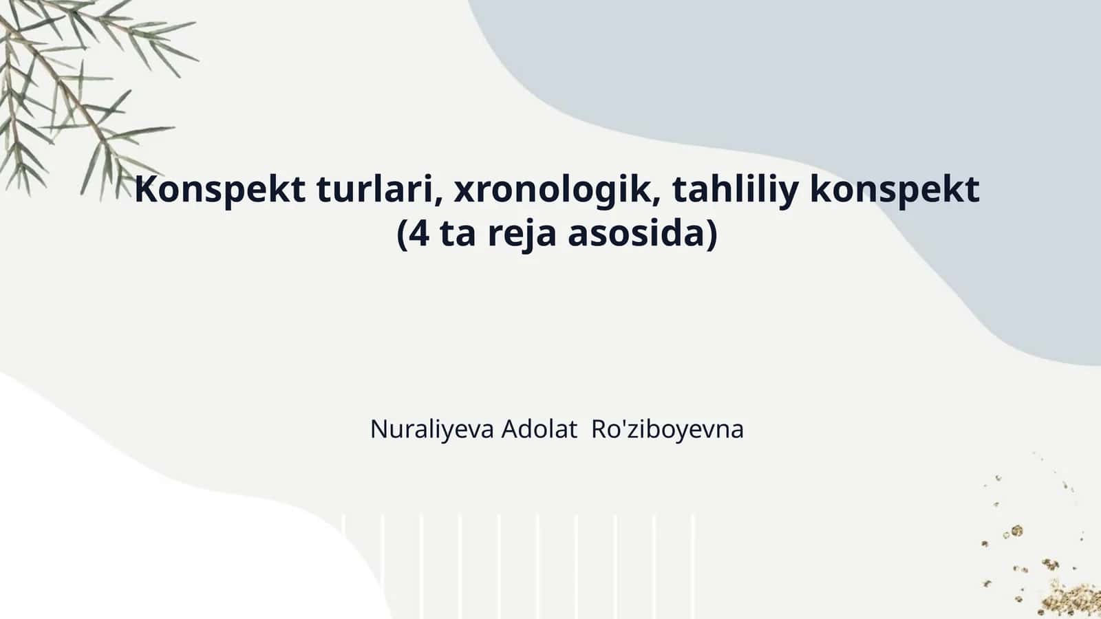 Konspekt turlari, xronologik, tahliliy konspekt (4 ta reja asosida)