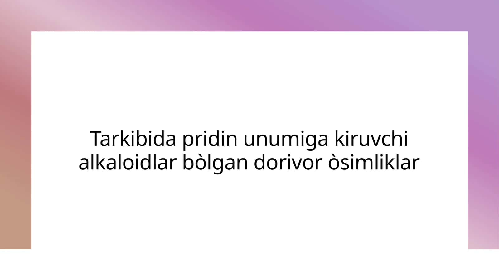 Tarkibida pridin unumiga kiruvchi alkaloidlar bòlgan dorivor òsimliklar
