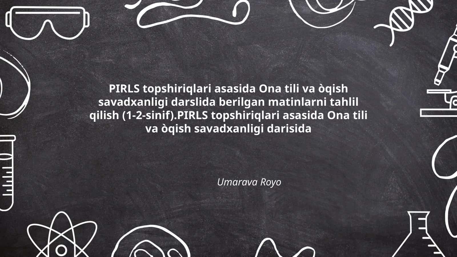 PIRLS topshiriqlari asasida Ona tili va òqish savadxanligi darslida berilgan matinlarni tahlil qilish (1-2-sinif)