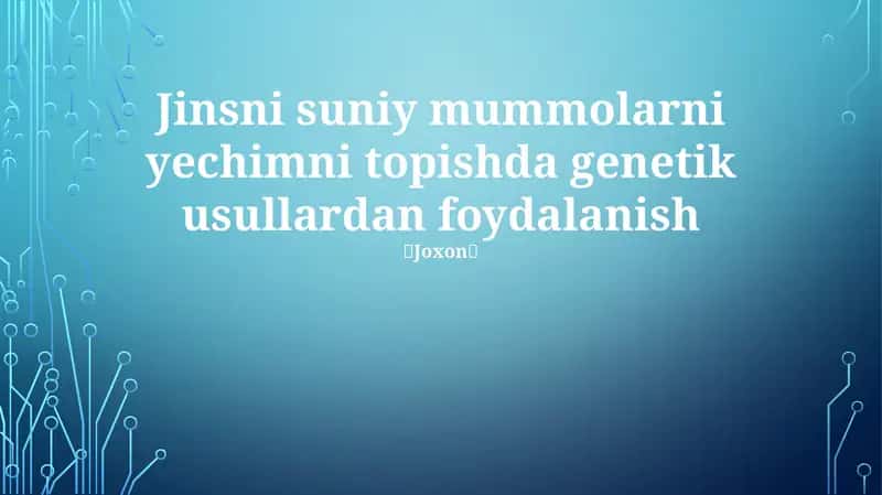 Jinsni suniy mummolarni yechimni topishda genetik usullardan foydalanish