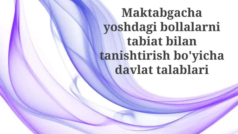 Maktabgacha yoshdagi bolalarni tabiat bilan tanishtirish bo'yicha davlat talablari