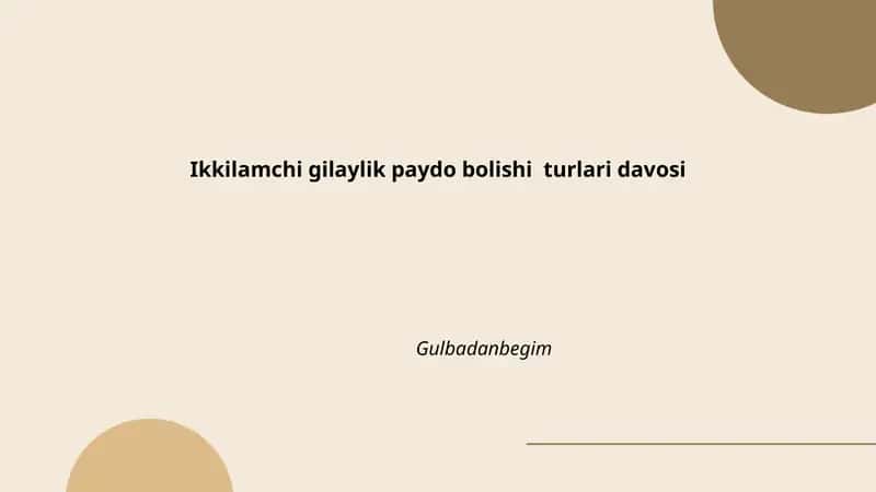 Ikkilamchi gilaylik paydo bolishi turlari davosi Gulbadanbegim