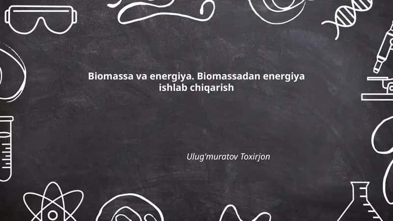 Biomassa va energiya. Biomassadan energiya ishlab chiqarish