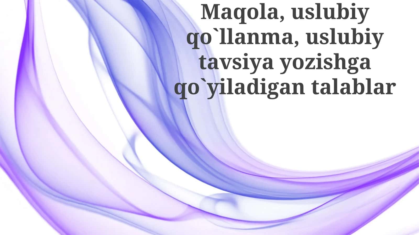 Maqola,uslubiyqo`llanma,uslubiytavsiyayozishgaqo`yiladigantalablar
