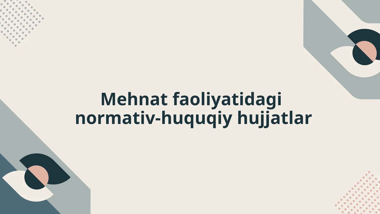 Mehnat faoliyatidagi normativ-huquqiy hujjatlar