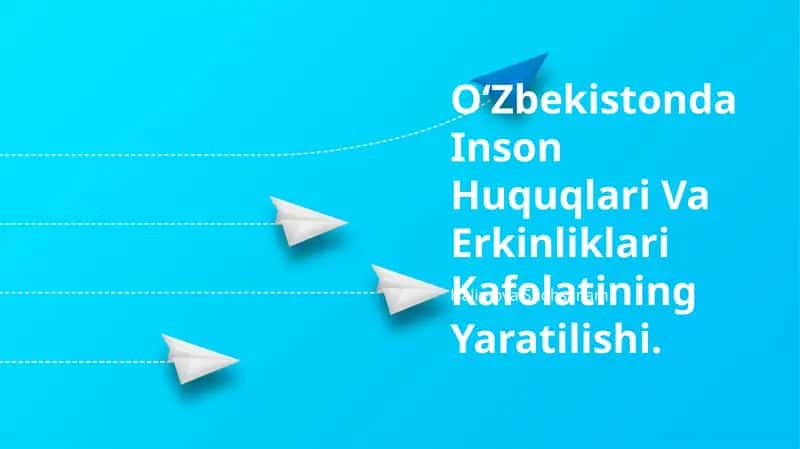 Oʻzbekistonda Inson Huquqlari Va Erkinliklari Kafolatining Yaratilishi