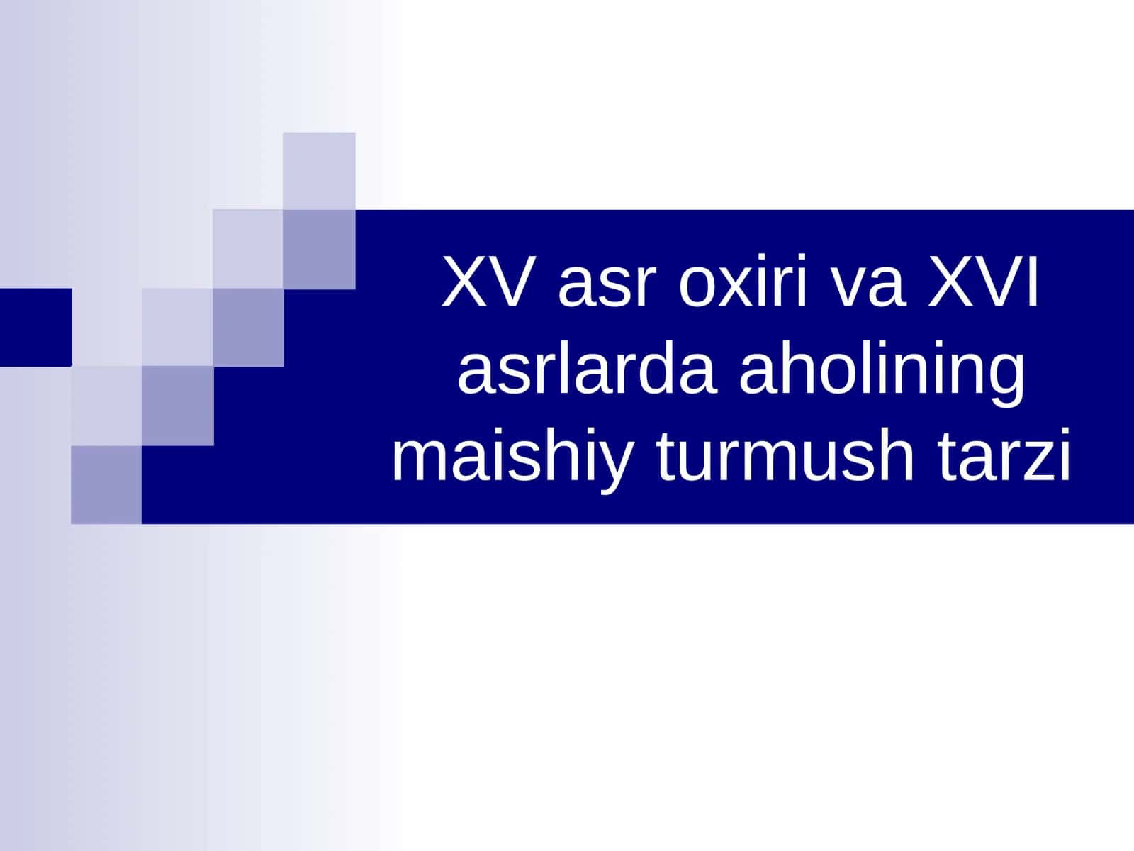 XV asr oxiri va XVI asrlarda aholining maishiy turmush tarzi