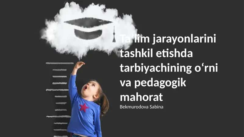 Ta'lim jarayonlarini tashkil etishda tarbiyachining oʻrni va pedagogik mahorat