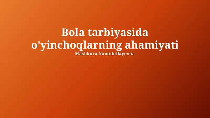 Bola tarbiyasida oʼyinchoqlarning ahamiyati