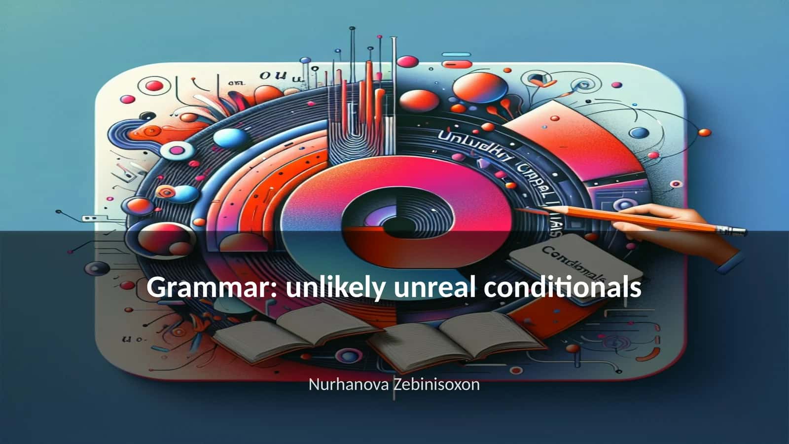Grammar: unlikely unreal conditionals