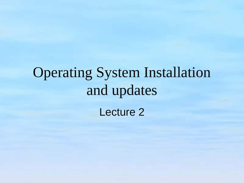 Operating SystemInstallationand updates