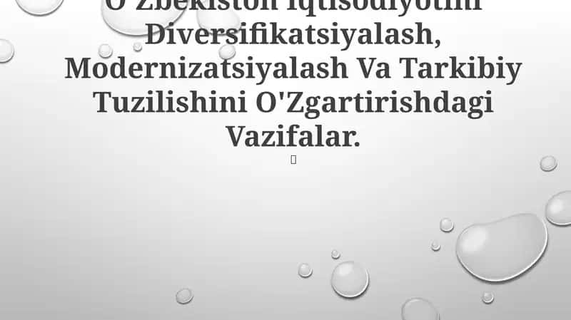 O'Zbekiston Iqtisodiyotini Diversifikatsiyalash, Modernizatsiyalash Va Tarkibiy Tuzilishini O'Zgartirishdagi Vazifalar